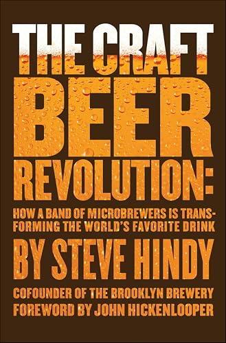 The Craft Beer Revolution: How a Band of Microbrewers Is Transforming the World's Favorite Drink book cover