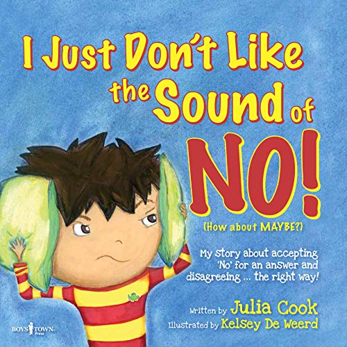 I Just Don't Like the Sound of No!: My Story about Accepting 'No' for an Answer and Disagreeing...the Right Way! book cover