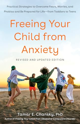 Freeing Your Child from Anxiety, Revised and Updated Edition: Practical Strategies to Overcome Fears, Worries, and Phobias and Be Prepared for Life--from Toddlers to Teens book cover