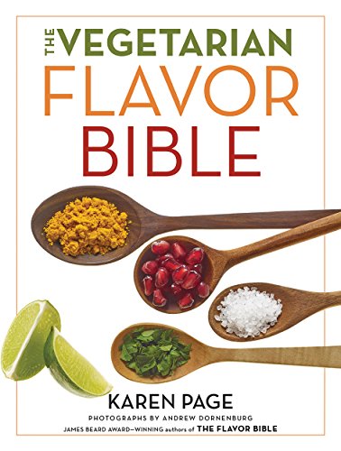 The Vegetarian Flavor Bible: The Essential Guide to Culinary Creativity with Vegetables, Fruits, Grains, Legumes, Nuts, Seeds, and More, Based on the Wisdom of Leading American Chefs book cover
