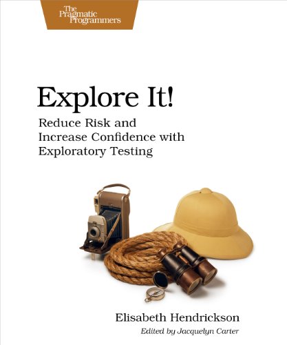 Explore It!: Reduce Risk and Increase Confidence with Exploratory Testing book cover