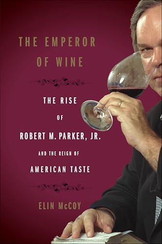 The Emperor of Wine: The Rise of Robert M. Parker, Jr., and the Reign of American Taste book cover