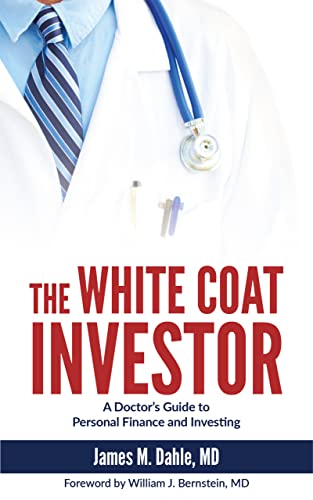 The White Coat Investor: A Doctor's Guide To Personal Finance And Investing book cover