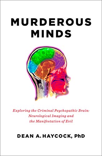 Murderous Minds: Exploring the Criminal Psychopathic Brain: Neurological Imaging and the Manifestation of Evil book cover