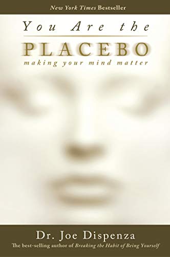 You Are the Placebo: Making Your Mind Matter book cover