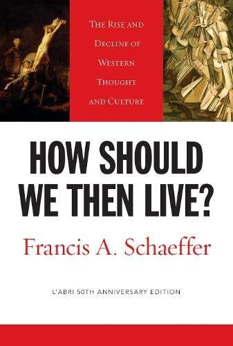 How Should We Then Live? The Rise and Decline of Western Thought and Culture book cover