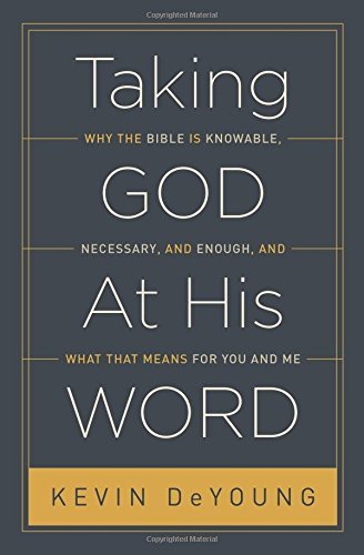 Taking God at His Word: Why the Bible Is Knowable, Necessary, and Enough, and What That Means for You and Me book cover