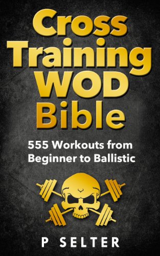 Cross Training Wod Bible: 555 Workouts from Beginner to Ballistic book cover