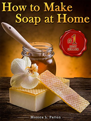 How to Make Soap at Home: The Simple Soap Making Guide for Beginners! Discover How to Easily Make Gorgeous Looking & Beautifully Scented Homemade Soap! book cover