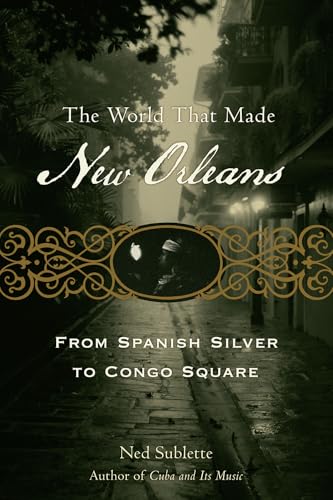 The World That Made New Orleans: From Spanish Silver to Congo Square book cover