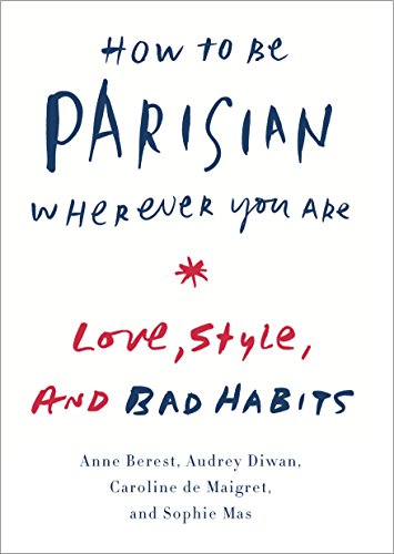 How to Be Parisian Wherever You Are: Love, Style, and Bad Habits book cover