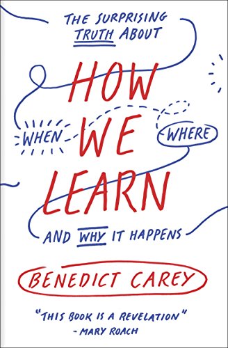 How We Learn: The Surprising Truth About When, Where, and Why It Happens book cover