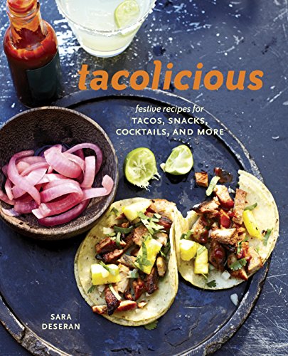Tacolicious: Festive Recipes for Tacos, Snacks, Cocktails, and More book cover
