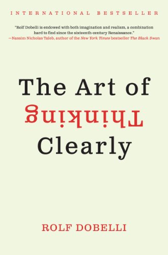 The Art of Thinking Clearly: Better Thinking, Better Decision book cover