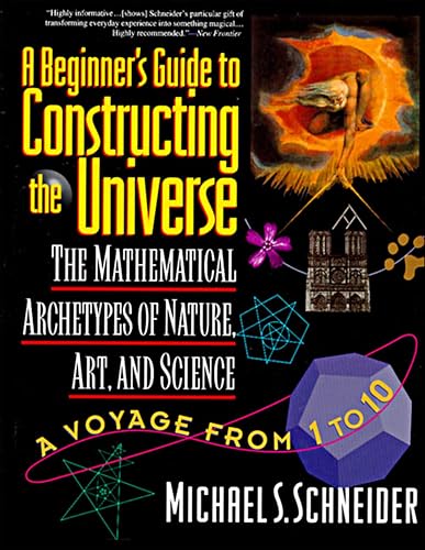 A Beginner's Guide to Constructing the Universe: The Mathematical Archetypes of Nature, Art, and Science book cover