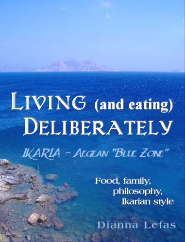 LIVING (and eating), DELIBERATELY - Ikaria: Aegean Blue Zone.: Food, family, philosophy, Ikarian style book cover