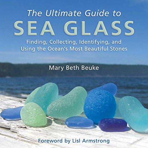 The Ultimate Guide to Sea Glass: Finding, Collecting, Identifying, and Using the Ocean's Most Beautiful Stones book cover