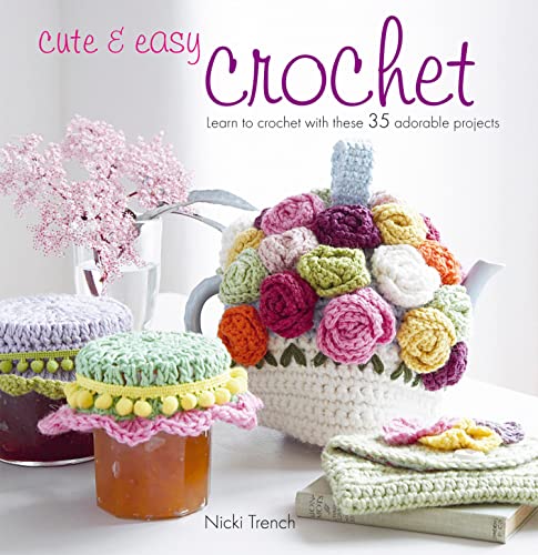Cute Easy Crochet: Learn to crochet with these 35 adorable projects book cover