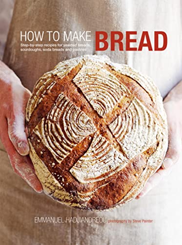 How to Make Bread: Step-by-step recipes for yeasted breads, sourdoughs, soda breads and pastries book cover