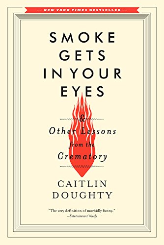 Smoke Gets in Your Eyes: And Other Lessons from the Crematory book cover