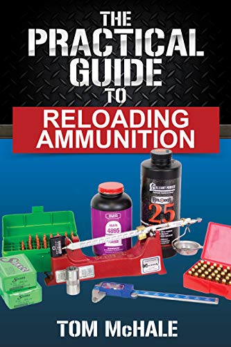 The Practical Guide to Reloading Ammunition: Learn the easy way to reload your own rifle and pistol cartridges (Practical Guides) book cover