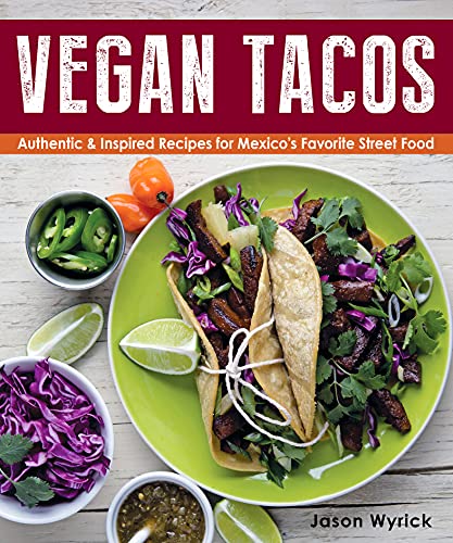 Vegan Tacos: Authentic and Inspired Recipes for Mexico's Favorite Street Food book cover