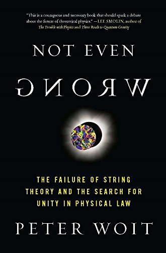 Not Even Wrong: The Failure of String Theory and the Search for Unity in Physical Law book cover
