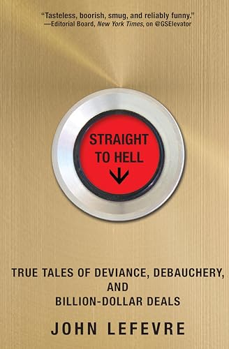 Straight to Hell: True Tales of Deviance, Debauchery, and Billion-Dollar Deals book cover