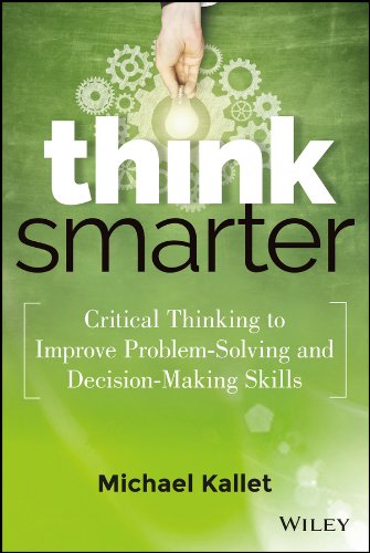Think Smarter: Critical Thinking to Improve Problem-Solving and Decision-Making Skills book cover