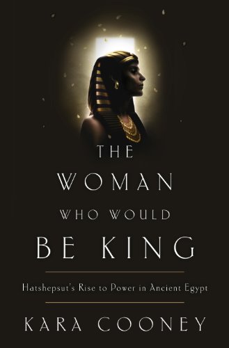 The Woman Who Would Be King: Hatshepsut's Rise to Power in Ancient Egypt book cover