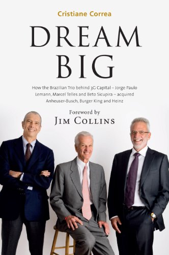 Dream Big (Sonho Grande): How the Brazilian Trio behind 3G Capital - Jorge Paulo Lemann, Marcel Telles and Beto Sicupira Acquired Anheuser-Busch, Burger King and Heinz book cover