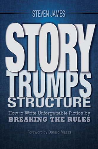 Story Trumps Structure: How to Write Unforgettable Fiction by Breaking the Rules book cover