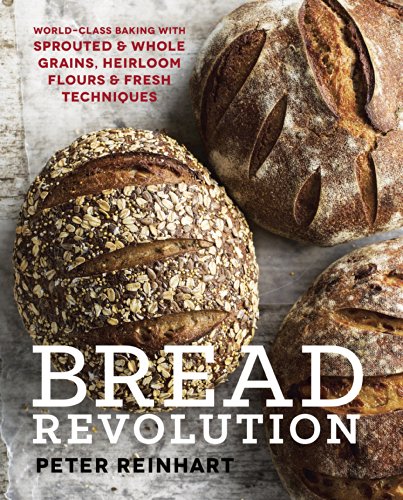 Bread Revolution: World-Class Baking with Sprouted and Whole Grains, Heirloom Flours, and Fresh Techniques book cover