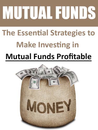 Mutual Funds: The Essential Strategies to Make Investing in Mutual Funds Profitable book cover