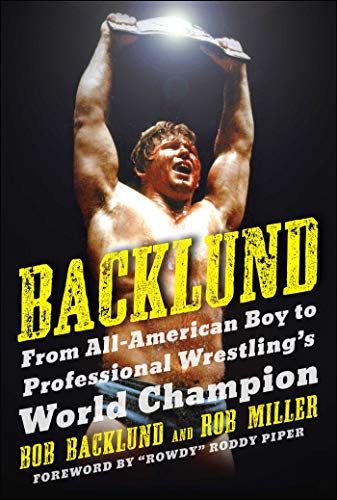 Backlund: From All-American Boy to Professional Wrestling's World Champion book cover