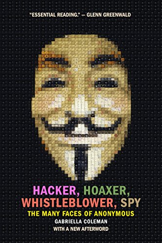 Hacker, Hoaxer, Whistleblower, Spy: The Many Faces of Anonymous book cover