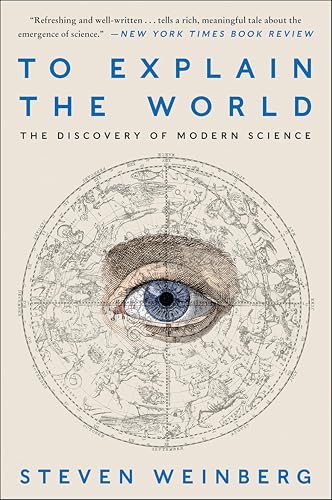 To Explain the World: The Discovery of Modern Science book cover