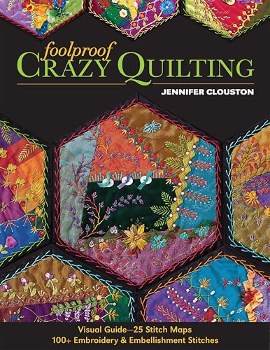 Foolproof Crazy Quilting: Visual Guide-25 Stitch Maps 100+ Embroidery & Embellishment Stitches book cover
