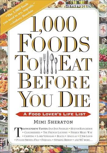 1,000 Foods To Eat Before You Die: A Food Lover's Life List book cover