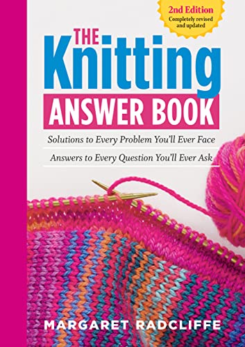 The Knitting Answer Book, 2nd Edition: Solutions to Every Problem You’ll Ever Face; Answers to Every Question You’ll Ever Ask book cover