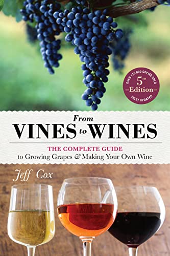 From Vines to Wines: The Complete Guide to Growing Grapes and Making Your Own Wine book cover