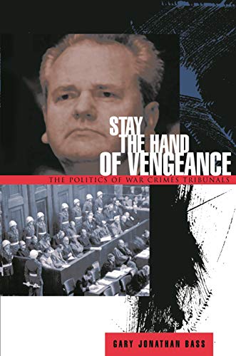 Stay the Hand of Vengeance: The Politics of War Crimes Tribunals book cover