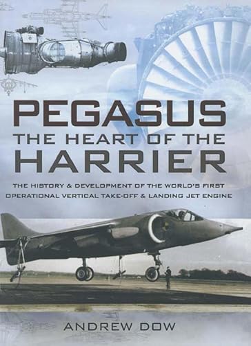 Pegasus The Heart Of The Harrier: The History And Development Of The World's First Operational Vertical Take Off And Landing Jet Engine book cover