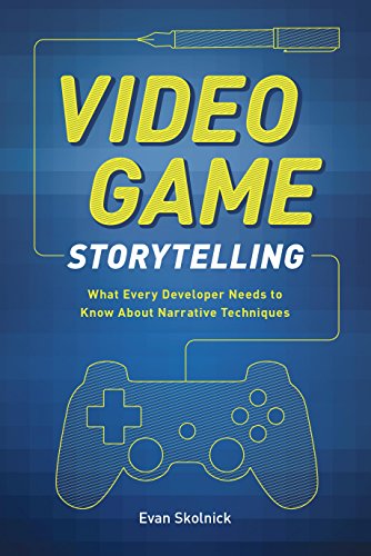 Video Game Storytelling: What Every Developer Needs to Know about Narrative Techniques book cover