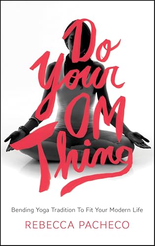 Do Your Om Thing: Bending Yoga Tradition to Fit Your Modern Life book cover