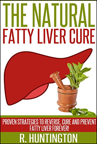 Fatty Liver: The Natural Fatty Liver Cure: Proven Strategies to Reverse, Cure and Prevent Fatty Liver & Healthy Recipes That Support Your Liver book cover