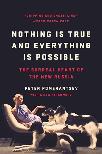 Nothing Is True and Everything Is Possible: The Surreal Heart of the New Russia book cover