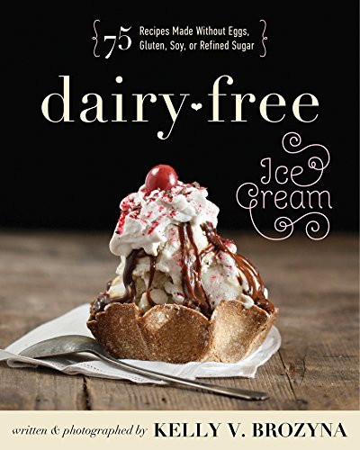 Dairy-Free Ice Cream: 75 Recipes Made Without Eggs, Gluten, Soy, or Refined Sugar book cover