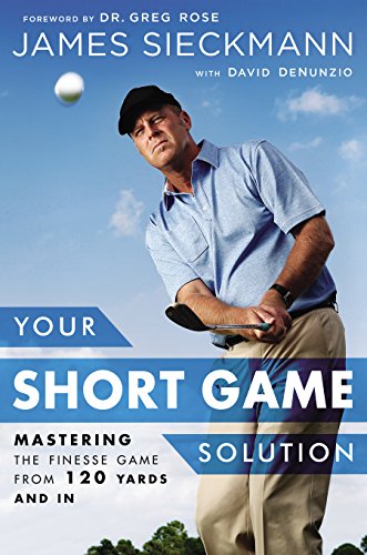 Your Short Game Solution: Mastering the Finesse Game from 120 Yards and In book cover