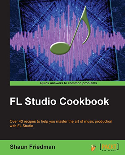 FL Studio Cookbook: Over 40 recipes to help you master the art of music production with FL Studio book cover